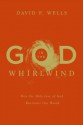 God in the Whirlwind: How the Holy-Love of God Reorients Our World - David F. Wells