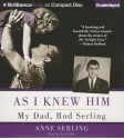 As I Knew Him: My Dad, Rod Serling - Anne Serling