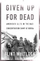 Given Up For Dead: American GIs in the Nazi Concentration Camp at Berga - Flint Whitlock