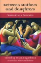 Between Mothers and Daughters : Stories Across a Generation (The Women's Stories Project) (The Women's Stories Project) - Susan Koppelman, Alix Kates Shulman