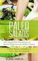 Paleo Salads: 100+ Original Paleo Salad Recipes for Massive Weight Loss and a Healthy Lifestyle. BONUS- Paleo Condiments and a Free Audiobook (Paleo Recipes) - Elena Garcia