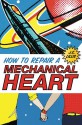 How to Repair a Mechanical Heart - J.C. Lillis