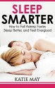 Sleep Smarter: How to Fall Asleep Faster, Sleep Better, and Feel Energized - Katie May