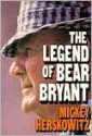 Legend of Bear Bryant - Mickey Herskowitz