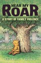 Hear My Roar: A Story of Family Violence - Ben Hodson, Gillian Watts