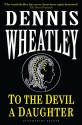 To the Devil, a Daughter (Black Magic Book 4) - Dennis Wheatley