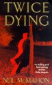 Twice Dying - Neil McMahon