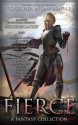 Fierce: A Fantasy Collection - Mercedes Lackey, Michael G. Manning, K.F. Breene, Morgan Rice, Michael James Ploof, Daniel Arenson, Kate Sparkes, David Adams, Amy Raby, C. Greenwood, David Dalglish, K.J. Colt, Shae Ford, Endi Webb, Terah Edun, Michael Wallace