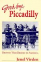 Good-bye, Piccadilly: BRITISH WAR BRIDES IN AMERICA - Jenel Virden