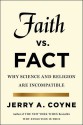 Faith Versus Fact: Why Science and Religion Are Incompatible - Jerry A. Coyne