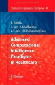 Advanced Computational Intelligence Paradigms in Healthcare - 1: v. 1 (Studies in Computational Intelligence) - Hiroyuki Yoshida, Ashlesha Jain, Ajita Ichalkaranje, Nikhil Ichalkaranje