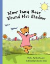 How Izzy Bear Found Her Shadow - Chris Sanders, Rosemarie Gillen