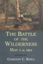 The Battle of the Wilderness, May 5--6, 1864 - Gordon C. Rhea