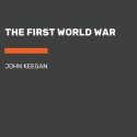 The First World War - John Keegan