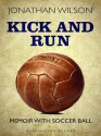 Kick and Run: Memoir with Soccer Ball - Jonathan Wilson