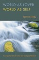 World as Lover, World as Self: A Guide to Living Fully in Turbulent Times - Joanna Macy