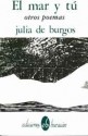 El Mar y Tu: Otros Poemas - Julia de Burgos