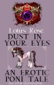 Dust in Your Eyes: An Erotic Poni Tale (Poniworld Chronicles #4) - Lotus Rose