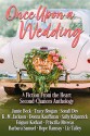 Once Upon a Wedding: A Fiction From the Heart Second Chances Anthology - Priscilla Oliveras, Jamie Beck, Falguni Kothari, Sonali Dev, Sally Kilpatrick, Tracy Brogan, K.M. Jackson, Hope Ramsay, Barbara Samuel, Donna Kauffman