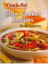 Crock Pot Slow Cooker Recipes for All Occasions - Crock Pot, Publications International Ltd.