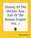 History of the Decline and Fall of the Roman Empire - Edward Gibbon