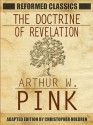 The Doctrine of Revelation Translated Ebook w/ Linked Navigation Toc (Reformed Classics) - Arthur W. Pink, Christopher Holdren, Joshua Pietz