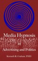 Media Hypnosis in Advertising and Politics - Kenneth Graham, Elina Tanaka