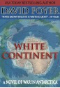 WHITE CONTINENT: A Novel of War in Antarctica - David Poyer