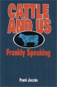 Cattle and Us, Frankly Speaking (Or, Cattle Come in Five Sexes) - Frank Jacobs, Caryl Preston, Mick Price