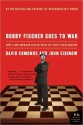 Bobby Fischer Goes to War: How the Soviets Lost the Most Extraordinary Chess Match of All Time - David Edmonds, John Eidinow