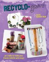 Recyclo-gami: 40 Crafts to Make your Friends GREEN with Envy! - Laurie Goldrich Wolf