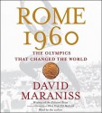 Rome 1960: The Olympics that Changed the World - David Maraniss