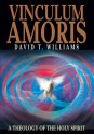 Vinculum Amoris: A Theology of the Holy Spirit - David Williams