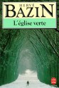 L'Eglise Verte: Roman - Hervé Bazin