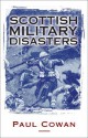 Scottish Military Disasters - Paul Cowan