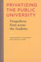 Privatizing the Public University: Perspectives from across the Academy - Christopher C. Morphew, Peter D. Eckel