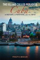 The Island Called Paradise: Cuba in History, Literature, and the Arts - Philip D. Beidler