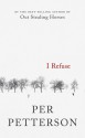 I Refuse: A Novel - Per Petterson, Don Bartlett