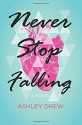 Never Stop Falling - Ashley Drew