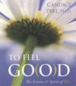 To Feel Good: The Science and Spirit of Bliss - Candace B. Pert