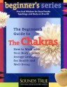 The Beginner's Guide To The Chakras - Anodea Judith