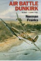 Air Battle Dunkirk: 26 May - 3 June 1940 - Norman Franks