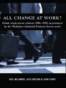 All Change at Work?: British Employment Relations 1980-98, Portrayed by the Workplace Industrial Relations Survey Series - Alex Bryson, John Forth, Neil Millward