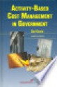 Activity-Based Cost Management in Government - Gary Cokins