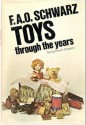 F. A. O. Schwarz Toys Through The Years - Marvin D. Schwartz, F a O Schwarz