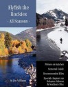 Flyfish the Rockies - All Seasons -: Primer on Hatches Seasonal Guide Recommended Flies Special Chapters on Kokanee Salmon & Northern Pike - Jim Williams