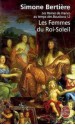 Les Femmes du Roi-Soleil - Simone Bertière