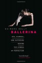 Ballerina: Sex, Scandal, and Suffering Behind the Symbol of Perfection - Deirdre Kelly