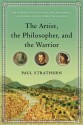 The Artist, the Philosopher, and the Warrior: The Intersecting Lives of Da Vinci, Machiavelli, and Borgia and the World They Shaped - Paul Strathern