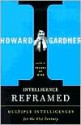 Intelligence Reframed: Multiple Intelligences for the 21st Century - Howard Gardner